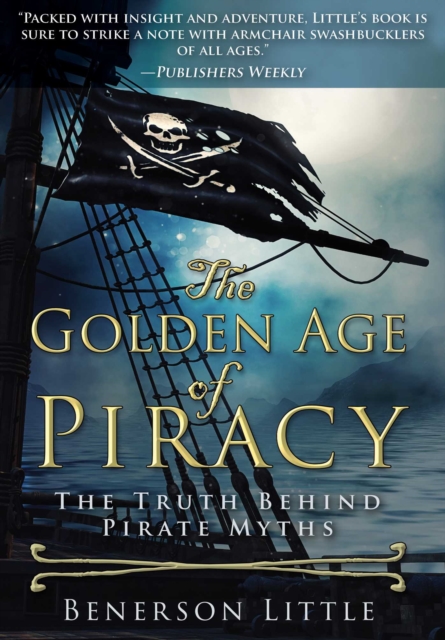 The Golden Age of Piracy : The Truth Behind Pirate Myths, EPUB eBook