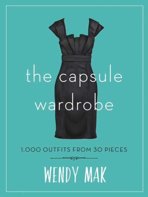The Capsule Wardrobe : 1,000 Outfits from 30 Pieces, EPUB eBook