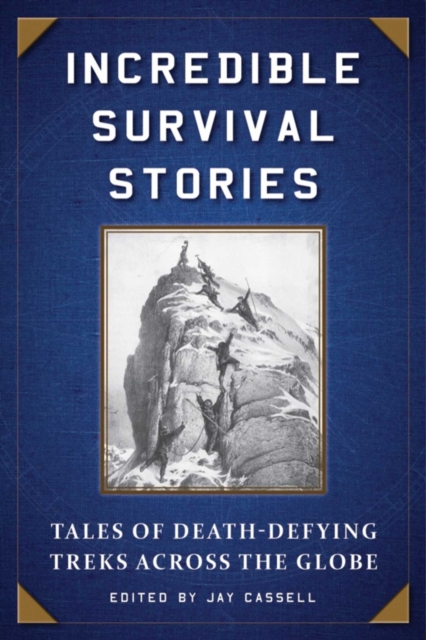 Incredible Survival Stories : Tales of Death-Defying Treks across the Globe, EPUB eBook