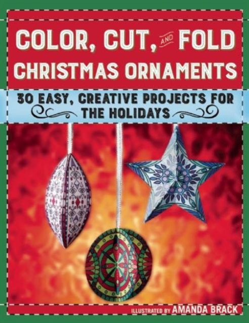 Color, Cut, and Fold Christmas Ornaments : 30 Easy, Creative Projects for the Holidays, Paperback / softback Book