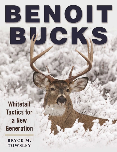 Benoit Bucks : Whitetail Tactics for a New Generation, EPUB eBook