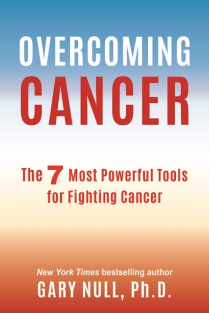 Overcoming Cancer : The 5 Most Powerful Tools for Fighting Cancer, Paperback / softback Book