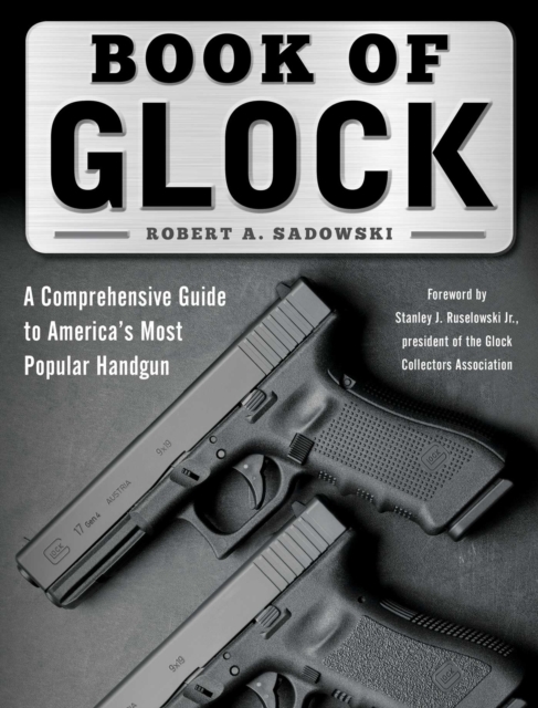 Book of Glock : A Comprehensive Guide to America's Most Popular Handgun, EPUB eBook