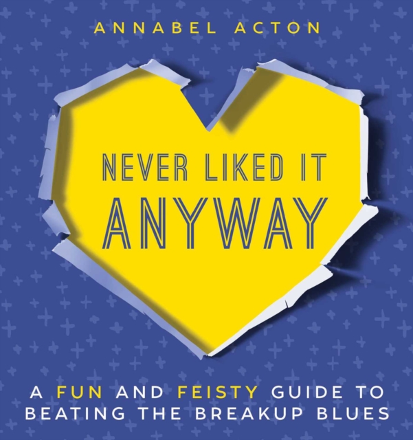 Never Liked It Anyway : A Fun and Feisty Guide to Beating the Breakup Blues, EPUB eBook