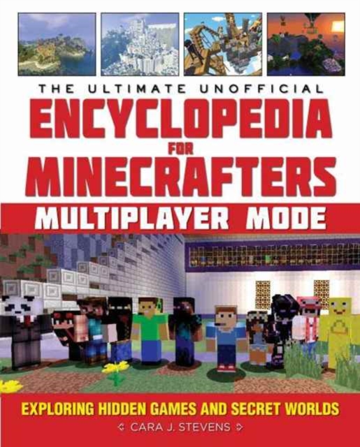 The Ultimate Unofficial Encyclopedia for Minecrafters: Multiplayer Mode : Exploring Hidden Games and Secret Worlds, Hardback Book