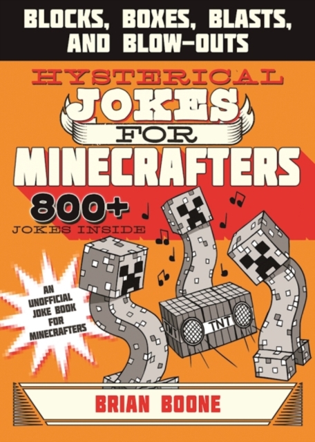 Hysterical Jokes for Minecrafters : Blocks, Boxes, Blasts, and Blow-Outs, Paperback / softback Book