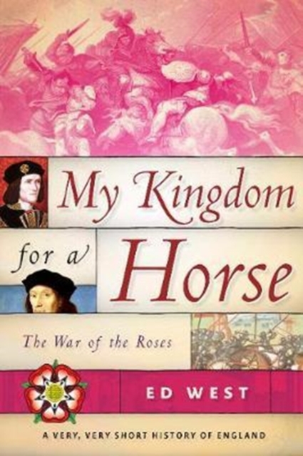 My Kingdom for a Horse : The War of the Roses, Hardback Book