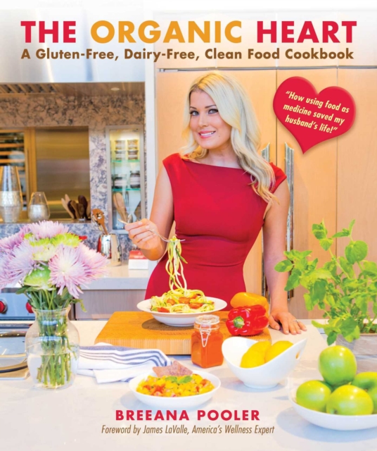 The Organic Heart : A Gluten-Free, Dairy-Free, Clean Food Cookbook, EPUB eBook