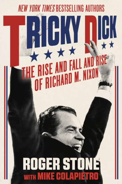 Tricky Dick : The Rise and Fall and Rise of Richard M. Nixon, EPUB eBook