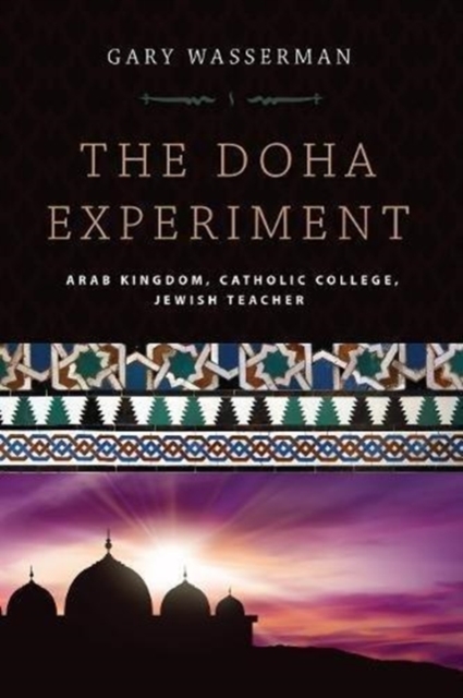 The Doha Experiment : Arab Kingdom, Catholic College, Jewish Teacher, Hardback Book