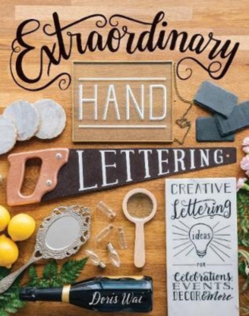 Extraordinary Hand Lettering : Creative Lettering Ideas for Celebrations, Events, Decor & More, Paperback / softback Book