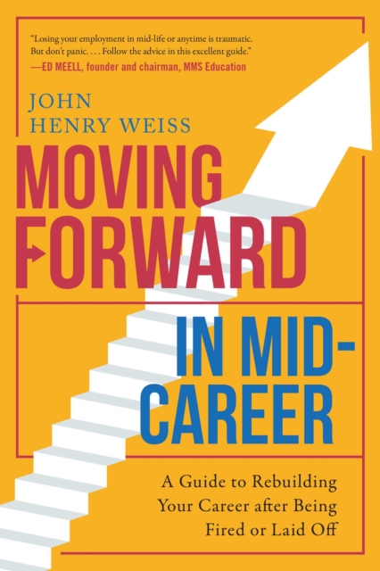 Moving Forward in Mid-Career : A Guide to Rebuilding Your Career after Being Fired or Laid Off, EPUB eBook