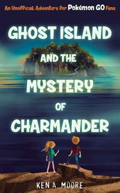 Ghost Island and the Mystery of Charmander : An Unofficial Adventure for Pokemon GO Fans, EPUB eBook
