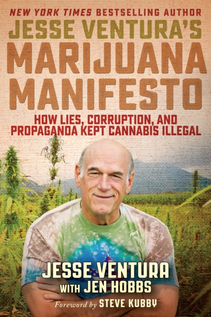 Jesse Ventura's Marijuana Manifesto : How Lies, Corruption, and Propaganda Kept Cannabis Illegal, Paperback / softback Book