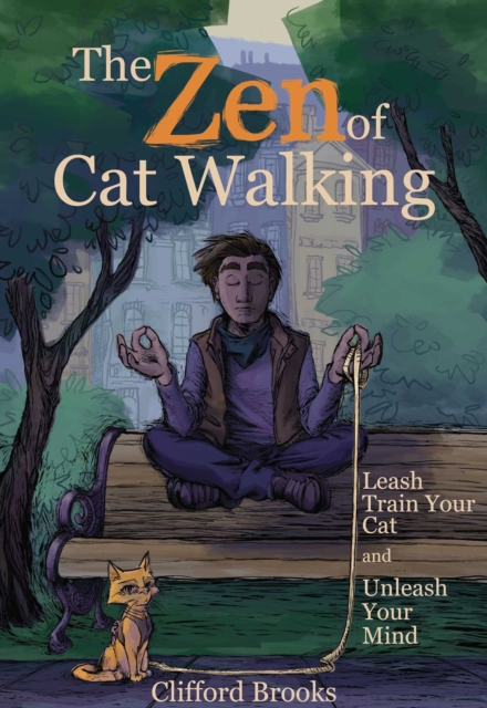 The Zen of Cat Walking : Leash Train Your Cat and Unleash Your Mind, EPUB eBook