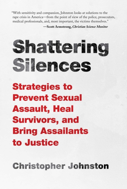 Shattering Silences : Strategies to Prevent Sexual Assault, Heal Survivors, and Bring Assailants to Justice, EPUB eBook