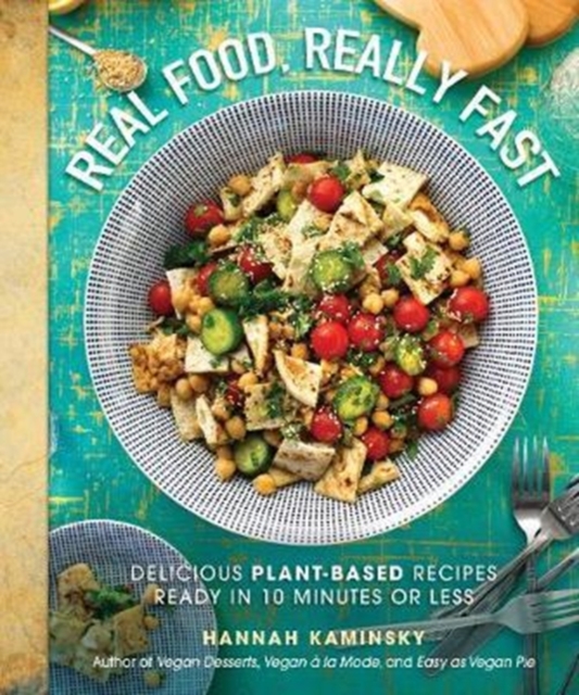 Real Food, Really Fast : Delicious Plant-Based Recipes Ready in 10 Minutes or Less, Hardback Book