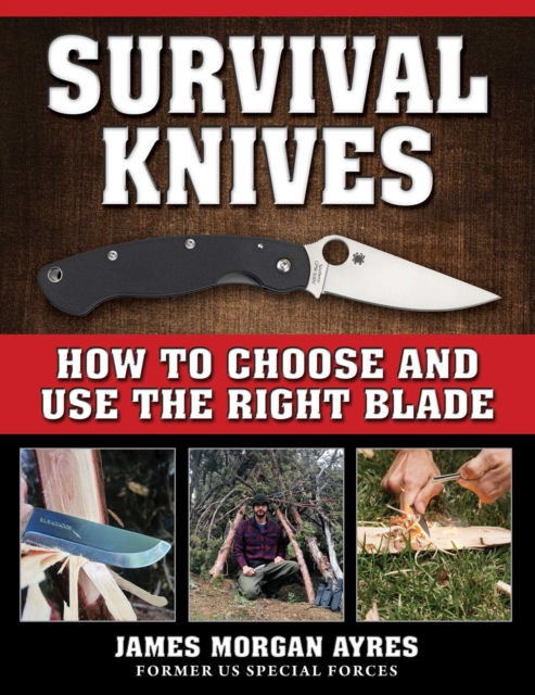 Survival Knives : How to Choose and Use the Right Blade, Paperback / softback Book
