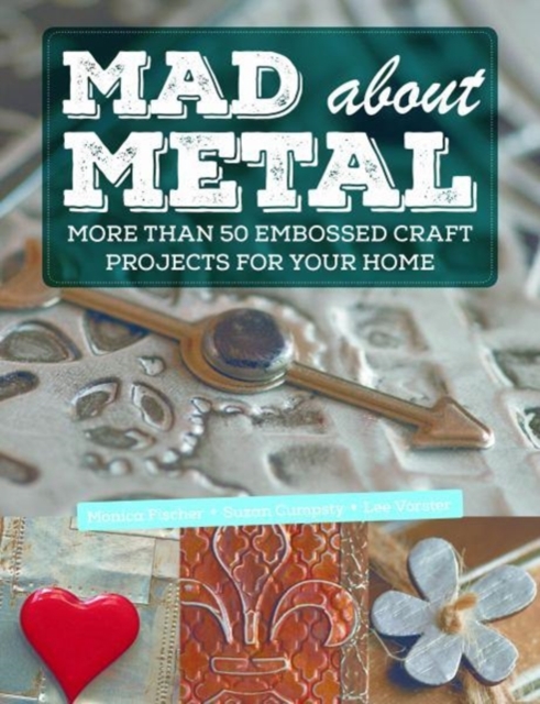 Mad about Metal : More Than 50 Embossed Craft Projects for Your Home, Paperback / softback Book
