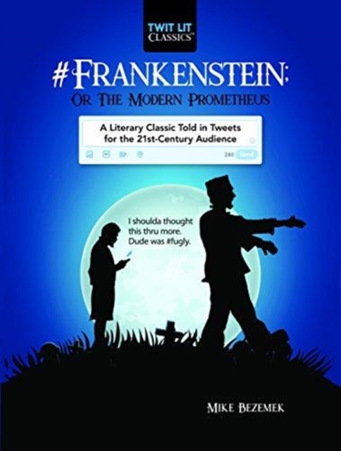 #Frankenstein; Or, The Modern Prometheus : A Literary Classic Told in Tweets for the 21st Century Audience, Hardback Book