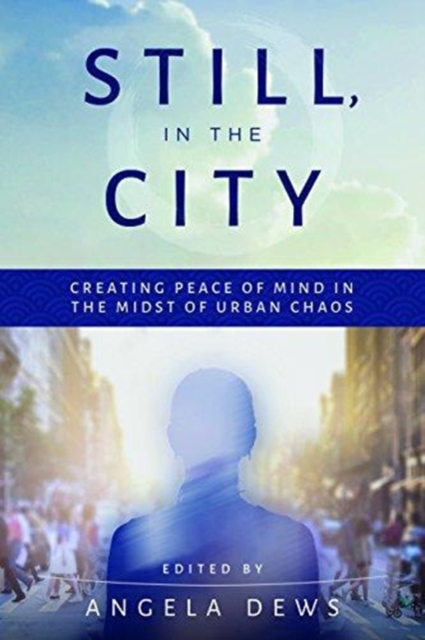 Still, in the City : Creating Peace of Mind in the Midst of Urban Chaos, Hardback Book