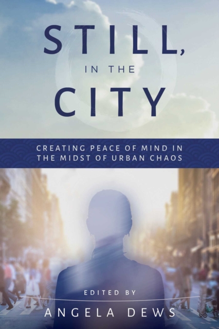Still, in the City : Creating Peace of Mind in the Midst of Urban Chaos, EPUB eBook
