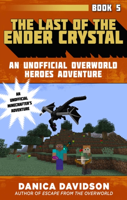 The Last of the Ender Crystal : An Unofficial Overworld Heroes Adventure, Book Five, EPUB eBook