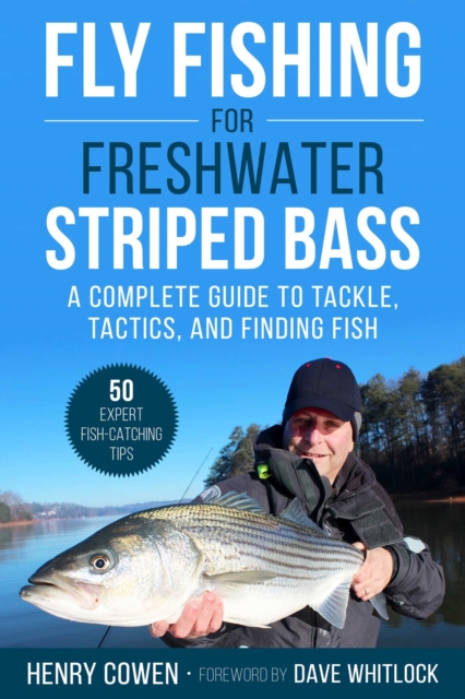 Fly Fishing for Freshwater Striped Bass : A Complete Guide to Tackle, Tactics, and Finding Fish, EPUB eBook