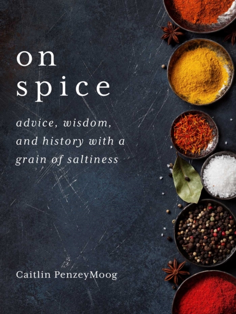 On Spice : Advice, Wisdom, and History with a Grain of Saltiness, EPUB eBook