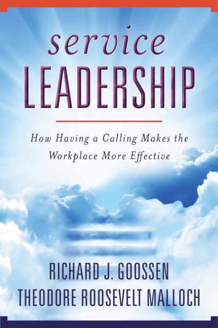Service Leadership : How Having a Calling Makes the Workplace More Effective, EPUB eBook