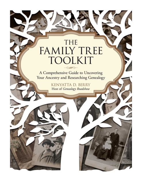 The Family Tree Toolkit : A Comprehensive Guide to Uncovering Your Ancestry and Researching Genealogy, EPUB eBook