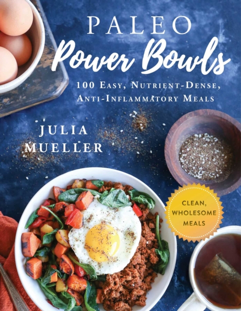 Paleo Power Bowls : 100 Easy, Nutrient-Dense, Anti-Inflammatory Meals, EPUB eBook