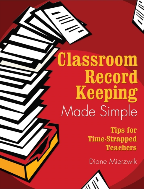 Classroom Record Keeping Made Simple : Tips for Time-Strapped Teachers, EPUB eBook