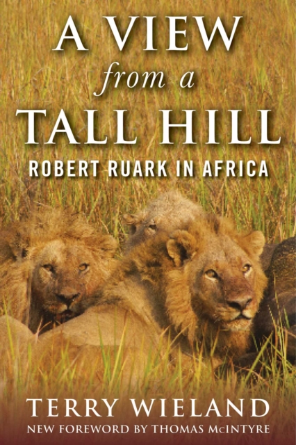 A View from a Tall Hill : Robert Ruark in Africa, EPUB eBook