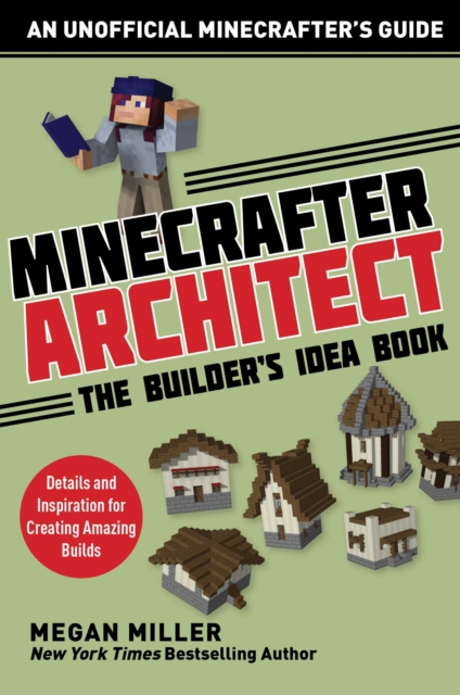 Minecrafter Architect: The Builder's Idea Book : Details and Inspiration for Creating Amazing Builds, EPUB eBook