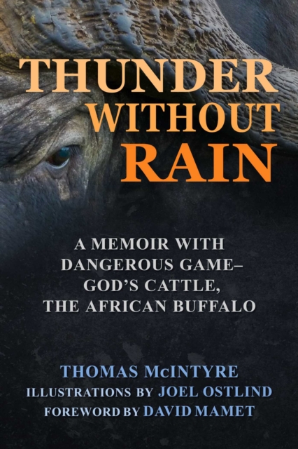 Thunder Without Rain : A Memoir with Dangerous Game, God's Cattle, The African Buffalo, EPUB eBook