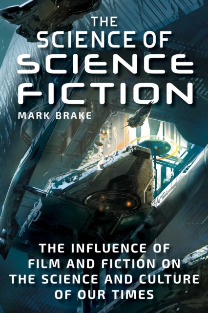 The Science of Science Fiction : The Influence of Film and Fiction on the Science and Culture of Our Times, EPUB eBook
