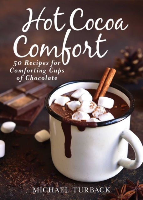 Hot Cocoa Comfort : 50 Recipes for Comforting Cups of Chocolate, EPUB eBook