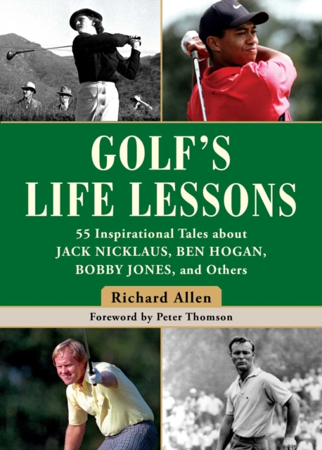 Golf's Life Lessons : 55 Inspirational Tales about Jack Nicklaus, Ben Hogan, Bobby Jones, and Others, EPUB eBook