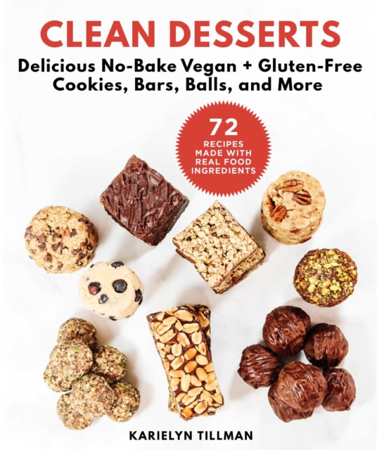 Clean Desserts : Delicious No-Bake Vegan & Gluten-Free Cookies, Bars, Balls, and More, EPUB eBook
