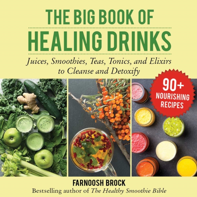The Big Book of Healing Drinks : Juices, Smoothies, Teas, Tonics, and Elixirs to Cleanse and Detoxify, EPUB eBook