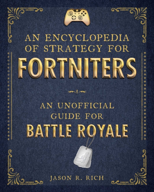 An Encyclopedia of Strategy for Fortniters : An Unofficial Guide for Battle Royale, EPUB eBook