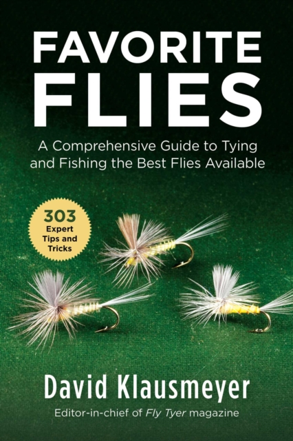 Favorite Flies : A Comprehensive Guide to Tying and Fishing the Best Flies Available, EPUB eBook