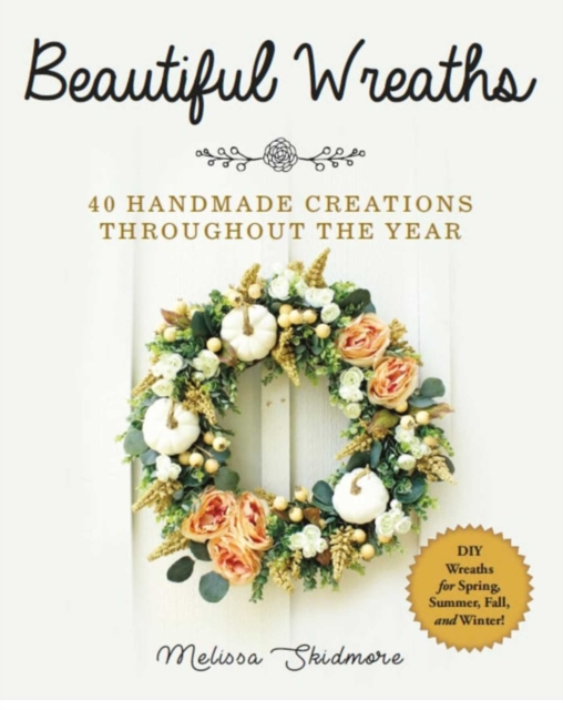 Beautiful Wreaths : 40 Handmade Creations throughout the Year, Paperback / softback Book