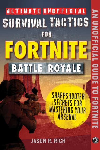 Ultimate Unofficial Survival Tactics for Fortnite Battle Royale: Sharpshooter Secrets for Mastering Your Arsenal, Hardback Book