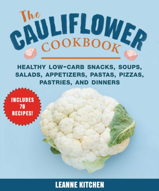 Cauliflower Cookbook : Healthy Low-Carb Snacks, Soups, Salads, Appetizers, Pastas, Pizzas, Pastries, and Dinners, EPUB eBook