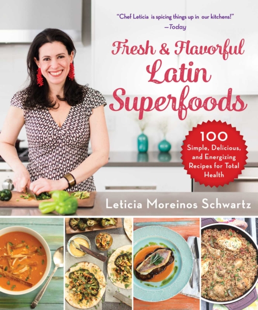 Fresh & Flavorful Latin Superfoods : 100 Simple, Delicious, and Energizing Recipes for Total Health, Hardback Book