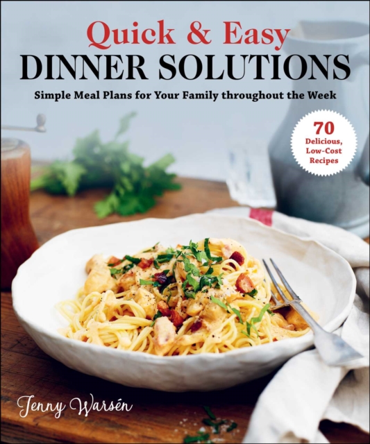 Quick & Easy Dinner Solutions : Simple Meal Plans for Your Family throughout the Week, EPUB eBook