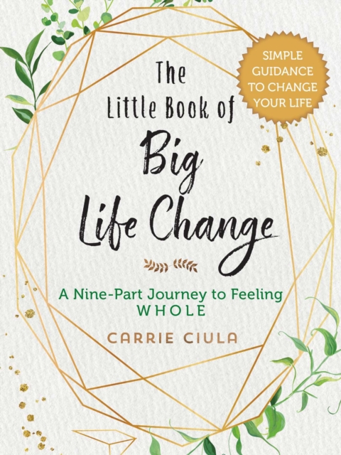 The Little Book of Big Life Change : A Nine-Part Journey to Feeling Whole, Hardback Book