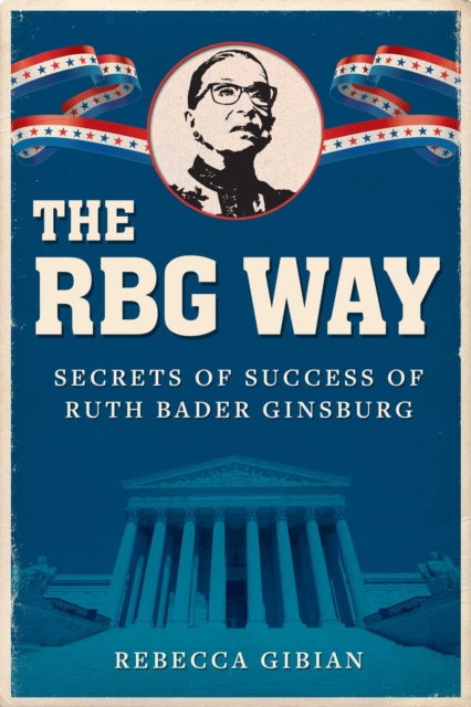 The RBG Way : The Secrets of Ruth Bader Ginsburg's Success, Hardback Book